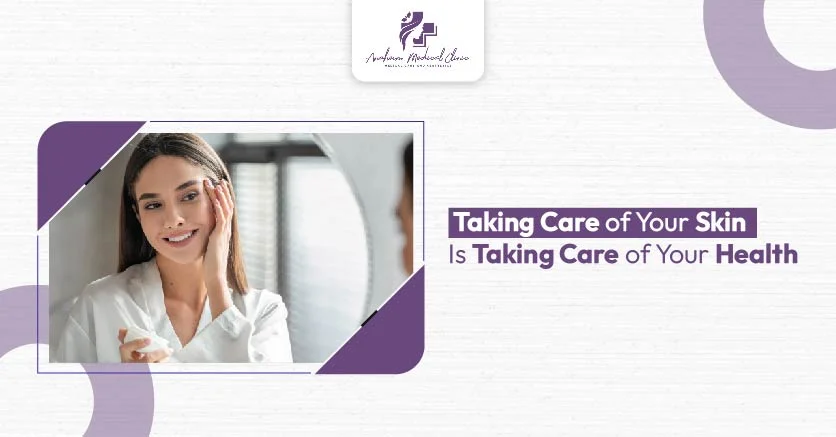 Taking Care of Your Skin Is Taking Care of Your Health